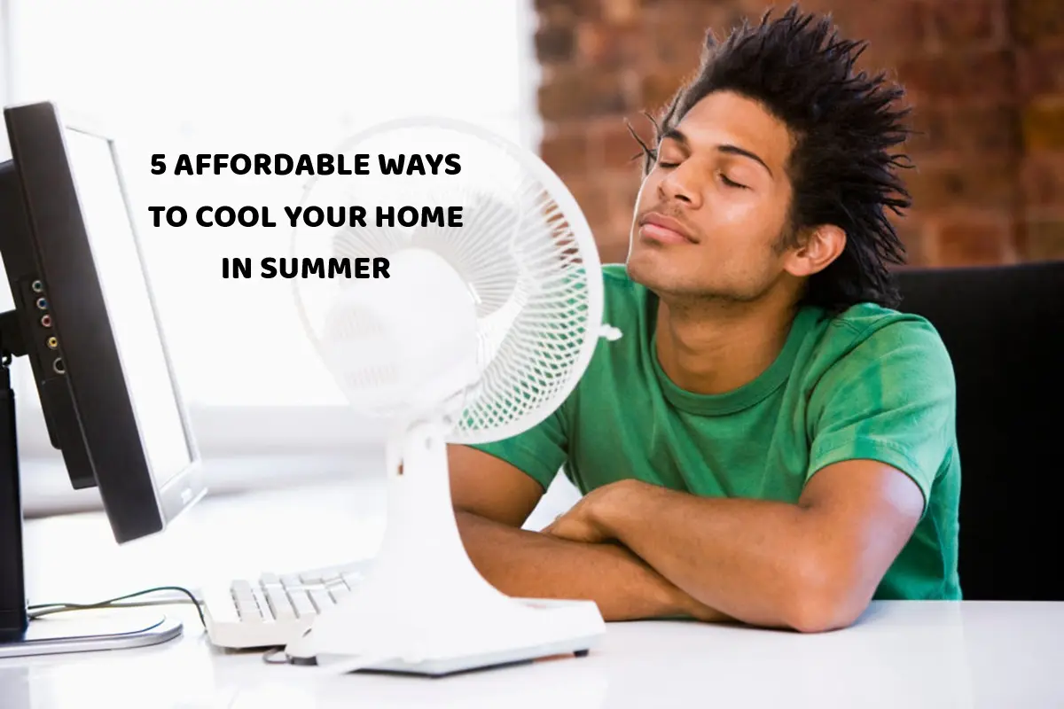 5 Affordable ways to cool your home in summer